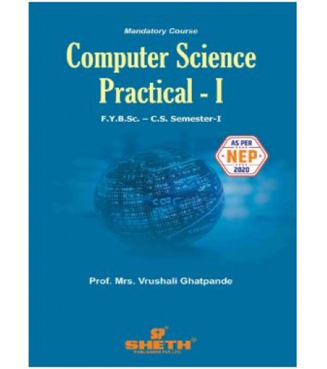 Computer Science Practical-I  Sem 1 FYBsc-Computer Science | Sheth Publication | Mumbai University