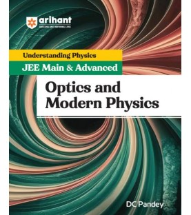 Understanding Physics for JEE Main and Adv. Optics and Modern Physics DC Pandey