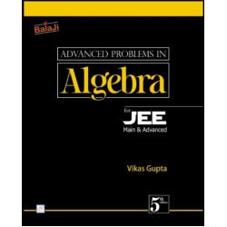 Advanced Problems in Algebra for JEE by Vikas Gupta | Latest Edition