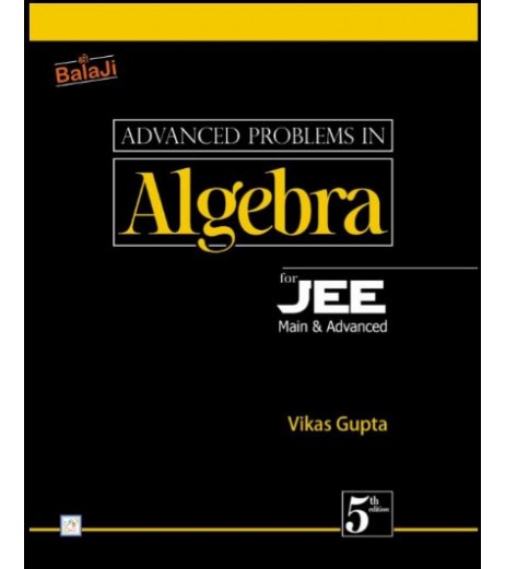 Advanced Problems in Algebra for JEE by Vikas Gupta | Latest Edition