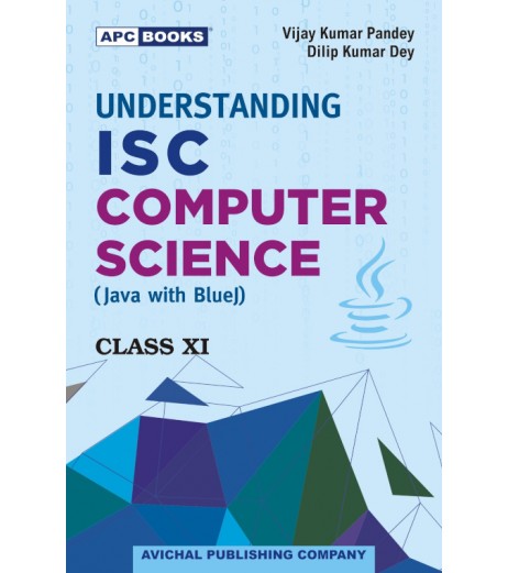 APC Understanding I.S.C. Computer Science (Java with Blue J) Class 11 By V.K. Pandey, D.K. Dey