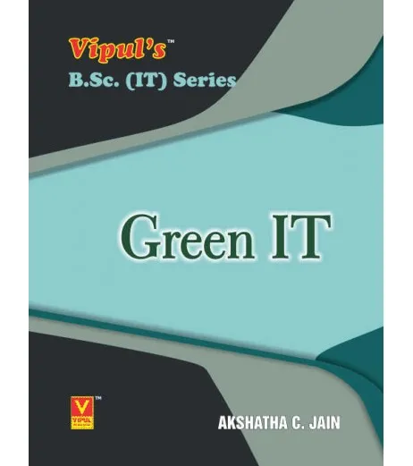 Green IT Sem 2 B.Sc-IT Vipul Prakashan - Akshatha C. Jain