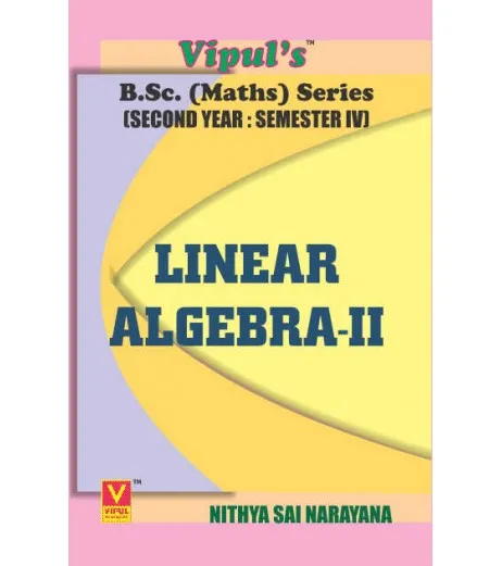 Linear Algebra -II S.Y.B.Sc Maths Sem 4 Vipul Prakashan - Nitya Sai Narayan