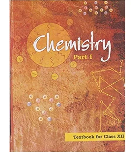 Chemistry Part I-NCERT Book For Class 12 - NCERT